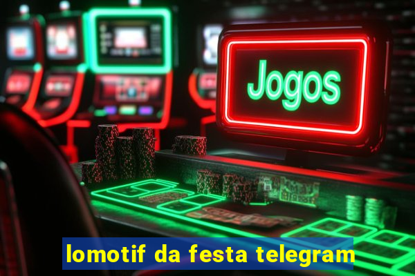 lomotif da festa telegram